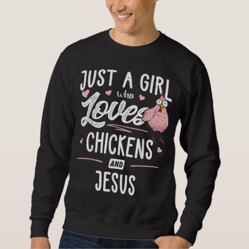 Just A Girl Who Loves Chickens And Jesus Gift Chic Sweatshirt