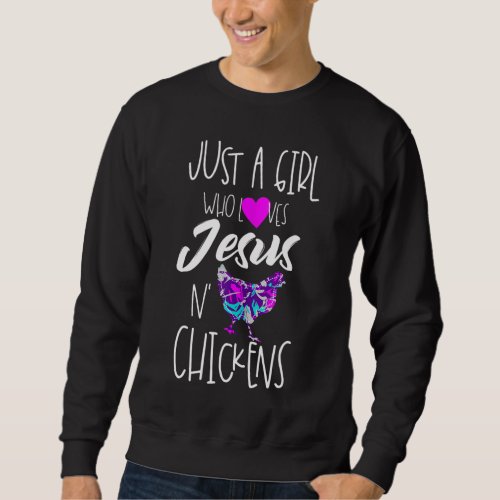 Just a Girl Who Loves Chickens And Jesus Religious Sweatshirt
