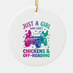 Just a girl who loves Chickens and Off-Roading, Ceramic Ornament