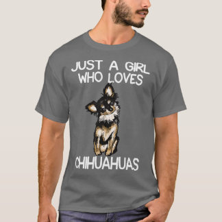 Just A Girl Who Loves Chihuahuas 1 T-Shirt