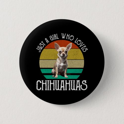 Just A Girl Who Loves Chihuahuas Button