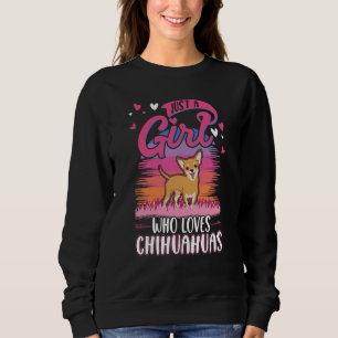 Just a girl who loves Chihuahuas Girl Sweatshirt