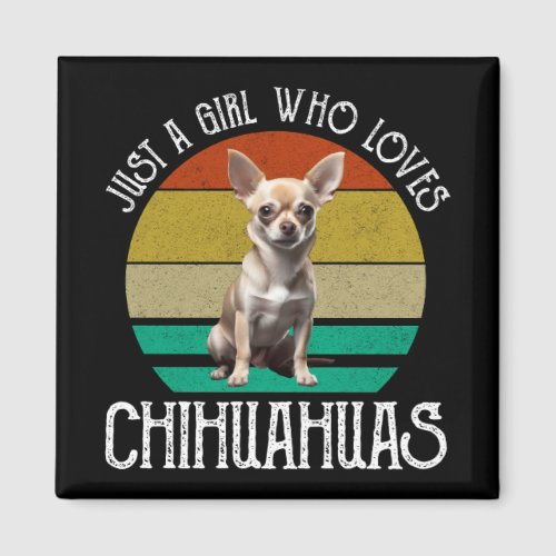 Just A Girl Who Loves Chihuahuas Magnet