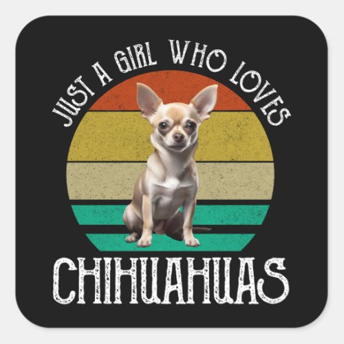 Just A Girl Who Loves Chihuahuas Square Sticker