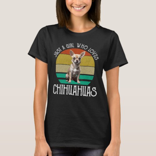 Just A Girl Who Loves Chihuahuas T_Shirt