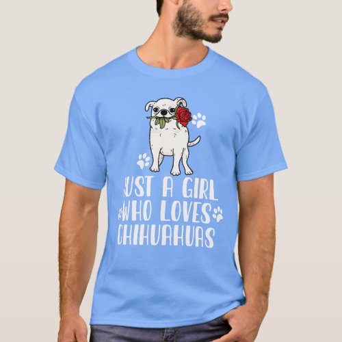 Just A Girl Who Loves Chihuahuas T_Shirt