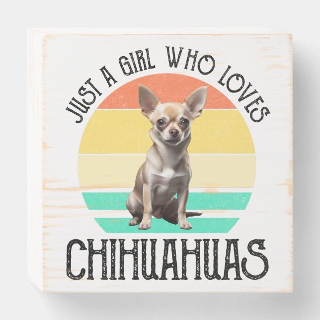 Just A Girl Who Loves Chihuahuas Wooden Box Sign (Front Horizontal)