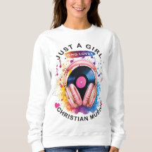 Just a Girl Who Loves Christian Music Sweatshirt