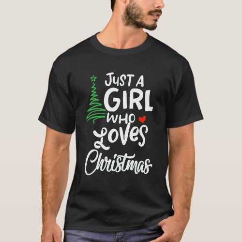 Just A Girl Who Loves Christmas A Gift For Xmas T_Shirt
