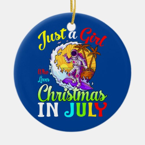 Just A Girl Who Loves Christmas In July Astronaut Ceramic Ornament