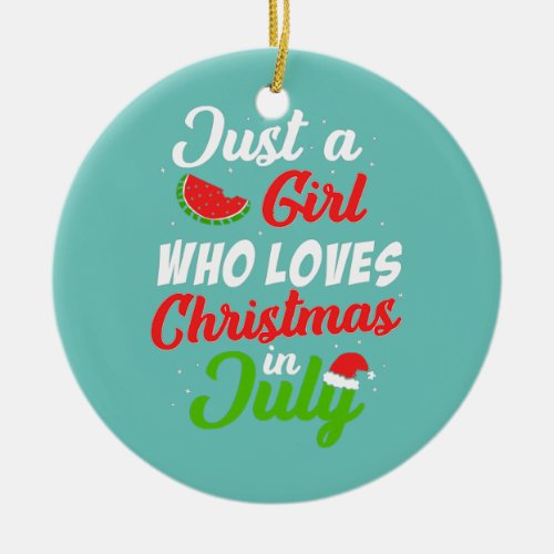 Just A Girl Who Loves Christmas In July Ceramic Ornament