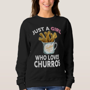 Just A Girl Who Loves Churros Mexican Dessert Sweatshirt