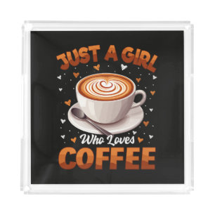 Just A Girl Who Loves Coffee Acrylic Tray