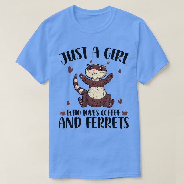Just A Girl Who Loves Coffee And Ferrets  Pet Ferr T-Shirt (Design Front)
