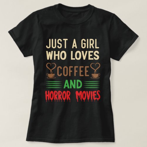 Just a Girl Who Loves Coffee and Horror MOvies T_Shirt