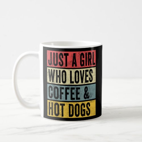 Just A Girl Who Loves Coffee And Hot Dogs Hotdog T Coffee Mug