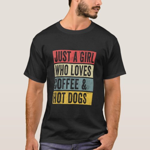 Just A Girl Who Loves Coffee And Hot Dogs Hotdog T T_Shirt
