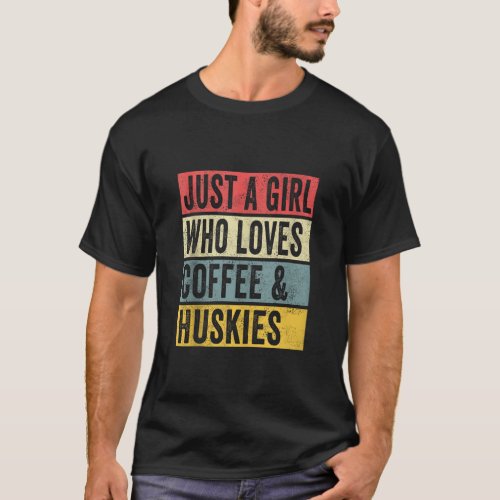 Just A Girl Who Loves Coffee And Huskies Dog Lover T_Shirt