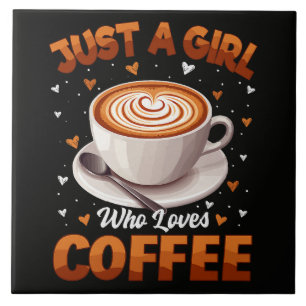 Just A Girl Who Loves Coffee Ceramic Tile
