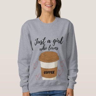 Just a Girl Who Loves Coffee – Cute Aesthetic Coff Sweatshirt