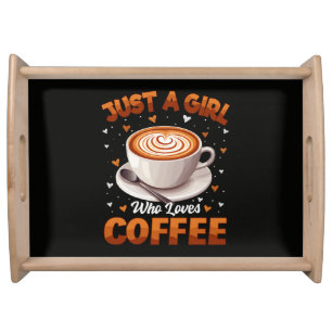 Just A Girl Who Loves Coffee Serving Tray