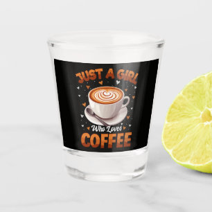 Just A Girl Who Loves Coffee Shot Glass