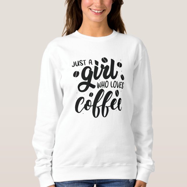Just A Girl Who Loves Coffee Sweatshirt (Front)