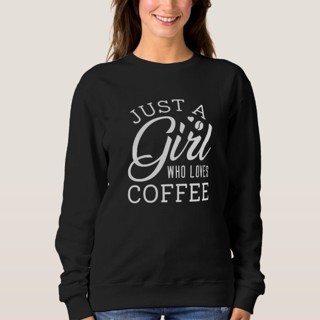 Just A Girl Who Loves Coffee Sweatshirt (Front)