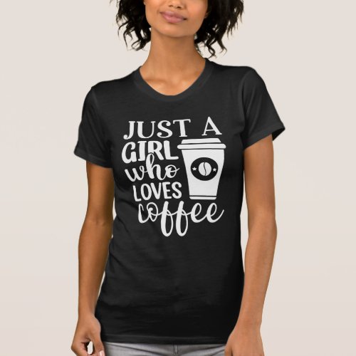 Just A Girl Who Loves Coffee T_Shirt