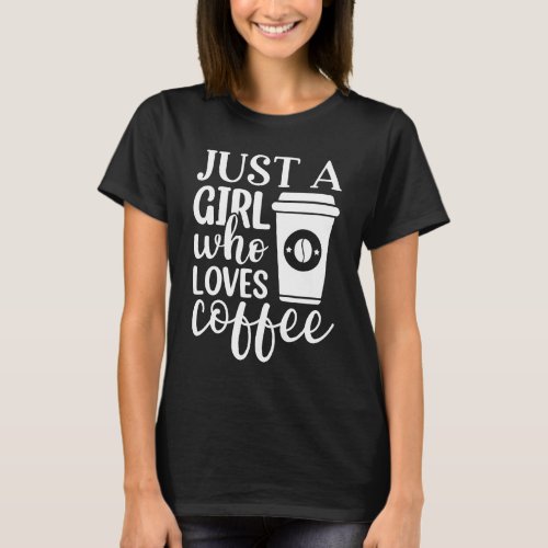 Just A Girl Who Loves Coffee T_Shirt