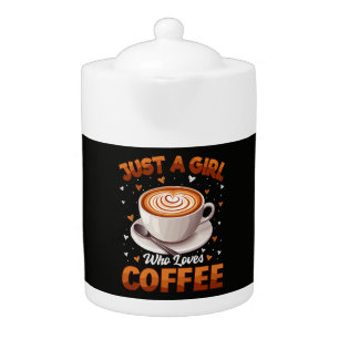 Just A Girl Who Loves Coffee Teapot
