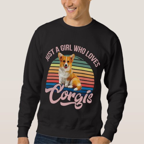 Just a girl who loves Corgis funny dog design for  Sweatshirt