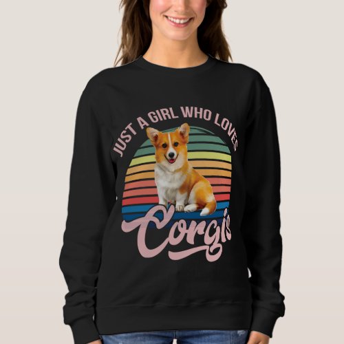 Just a girl who loves Corgis funny dog design for  Sweatshirt