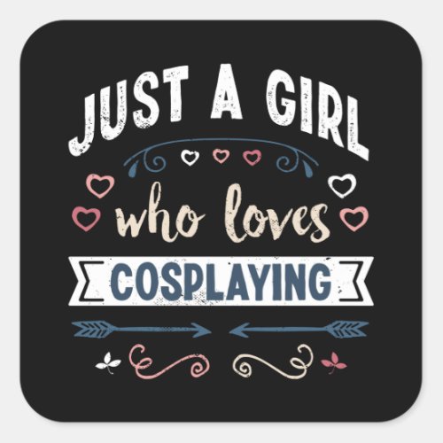 Just a Girl who loves Cosplaying Funny Gifts Square Sticker