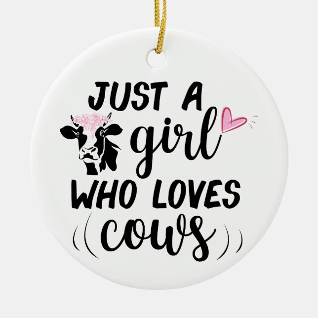 Just a girl who loves cows ceramic ornament (Front)