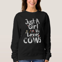 Just A Girl Who Loves Cows Text For Cows Owner Sweatshirt