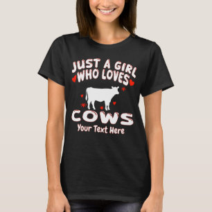 Just A Girl Who Loves Cows Your Text Here T-Shirt