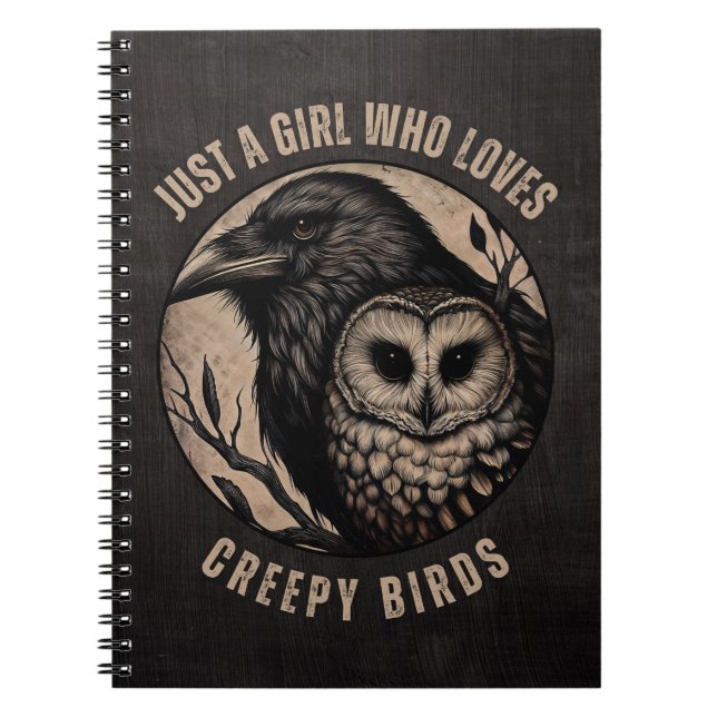 Just A Girl Who Loves Creepy Birds Notebook (Front)