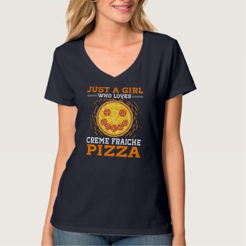 Just A Girl Who Loves Creme Fraiche Pizza T_Shirt