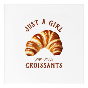 Just a girl who loves croissants acrylic print
