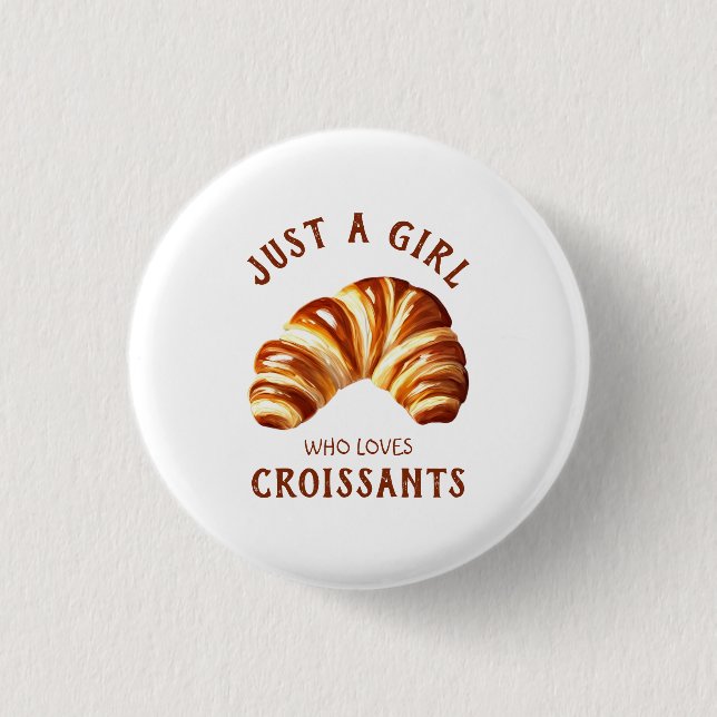 Just a girl who loves croissants button (Front)