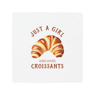 Just a girl who loves croissants metal print