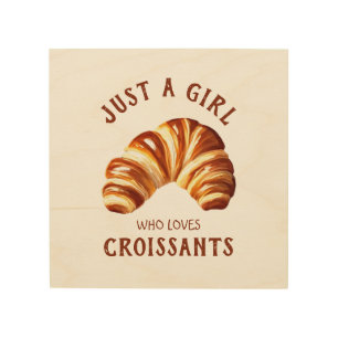 Just a girl who loves croissants wood wall art