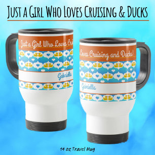 Just a Girl Who Loves Cruising & Ducks–Custom Name Travel Mug