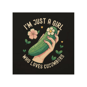 Just A Girl Who Loves Cucumbers - Funny Vegetarian Wood Wall Art