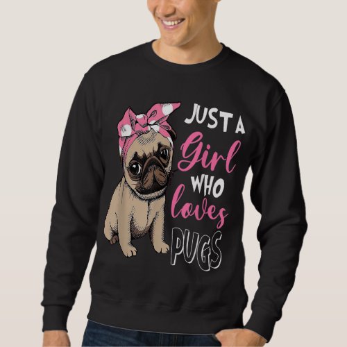 Just a Girl Who Loves Cute Pug Dog Lover Gifts Sweatshirt
