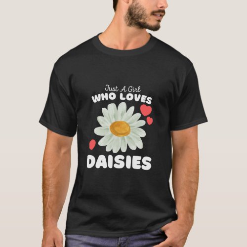Just A Girl Who Loves Daisies  Cute Girls Daisies  T_Shirt
