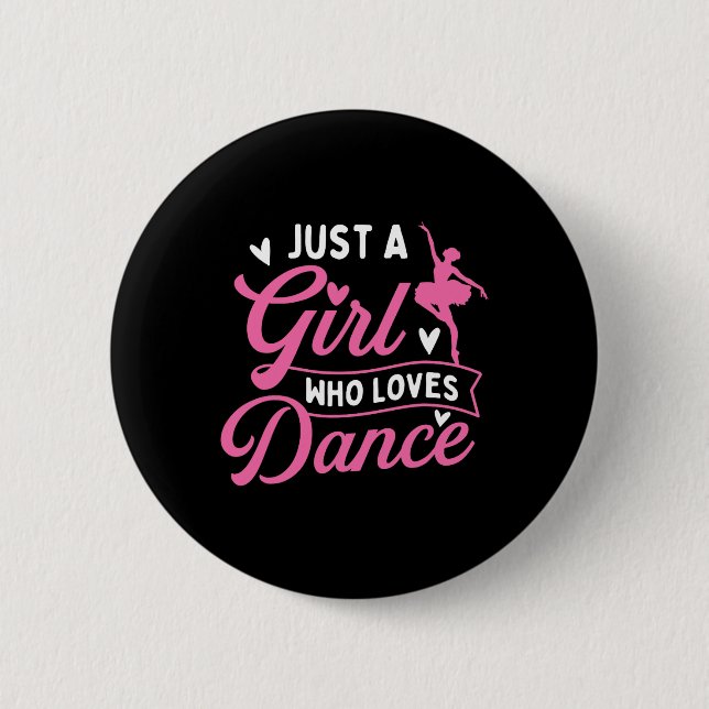 Just A Girl Who Loves Dance - Dancer Dancing Lover Button (Front)