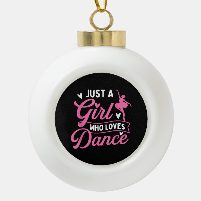 Just A Girl Who Loves Dance - Dancer Dancing Lover Ceramic Ball Christmas Ornament (Front)