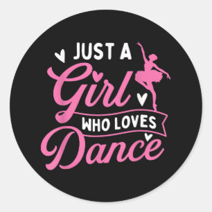 Just A Girl Who Loves Dance - Dancer Dancing Lover Classic Round Sticker